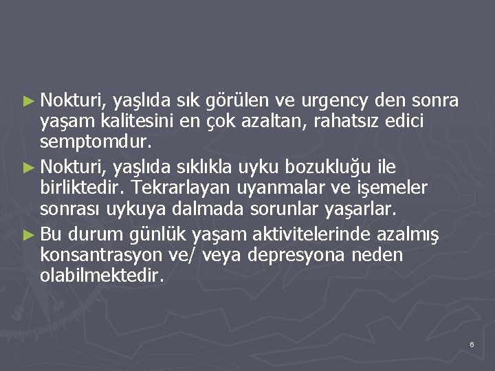 ► Nokturi, yaşlıda sık görülen ve urgency den sonra yaşam kalitesini en çok azaltan,