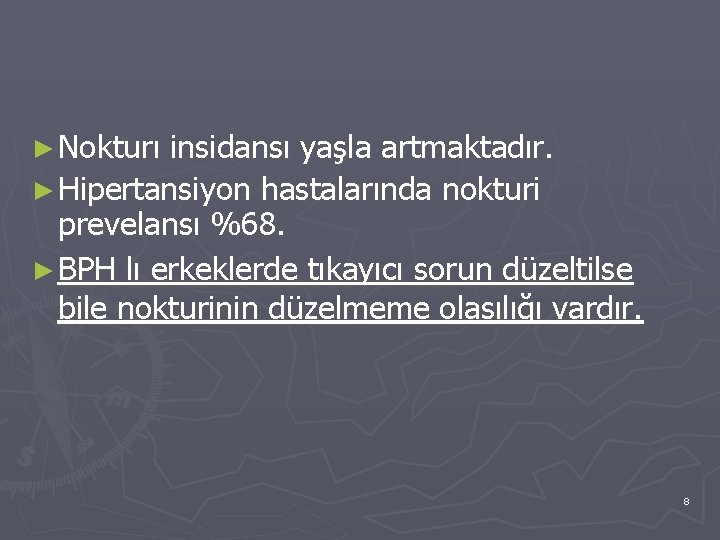 ► Nokturı insidansı yaşla artmaktadır. ► Hipertansiyon hastalarında nokturi prevelansı %68. ► BPH lı