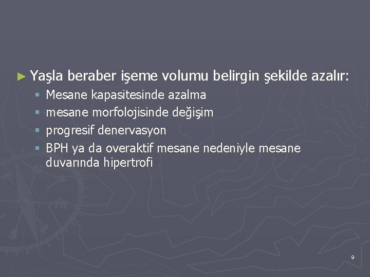 ► Yaşla § § beraber işeme volumu belirgin şekilde azalır: Mesane kapasitesinde azalma mesane