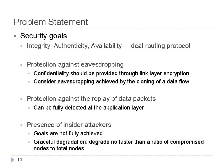 Problem Statement § Security goals § Integrity, Authenticity, Availability – Ideal routing protocol §