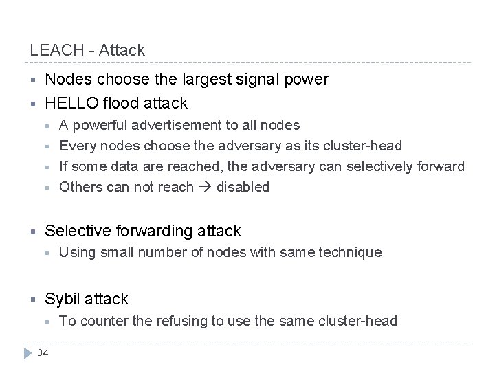 LEACH - Attack § § Nodes choose the largest signal power HELLO flood attack