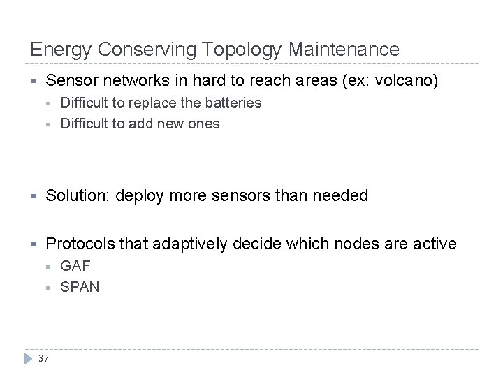 Energy Conserving Topology Maintenance § Sensor networks in hard to reach areas (ex: volcano)