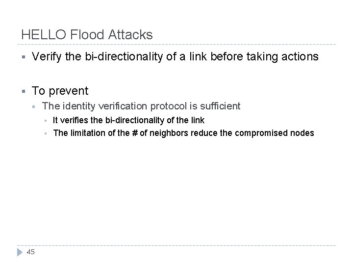 HELLO Flood Attacks § Verify the bi-directionality of a link before taking actions §