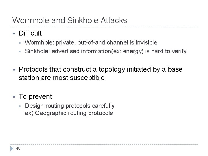 Wormhole and Sinkhole Attacks § Difficult § § Wormhole: private, out-of-and channel is invisible