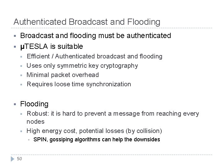Authenticated Broadcast and Flooding § § Broadcast and flooding must be authenticated μTESLA is