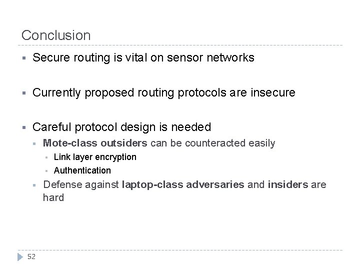 Conclusion § Secure routing is vital on sensor networks § Currently proposed routing protocols