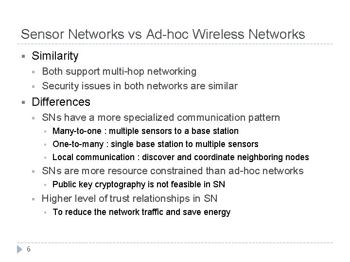 Sensor Networks vs Ad-hoc Wireless Networks Similarity § § § Both support multi-hop networking