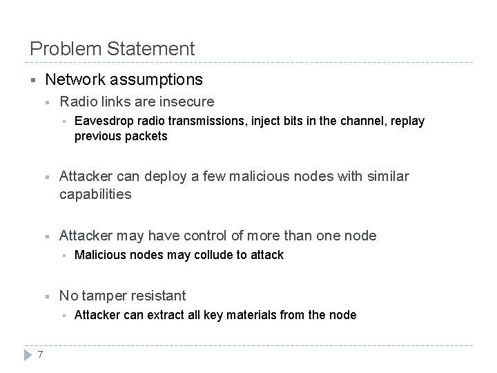 Problem Statement Network assumptions § § Radio links are insecure § § Attacker can