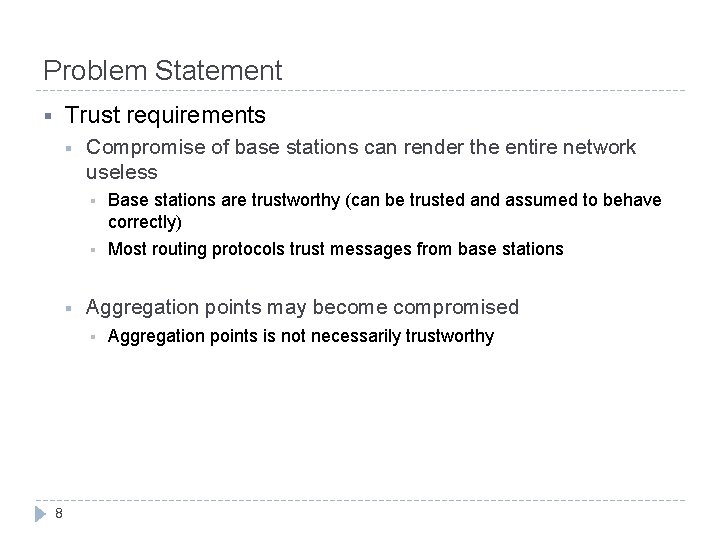Problem Statement Trust requirements § § Compromise of base stations can render the entire