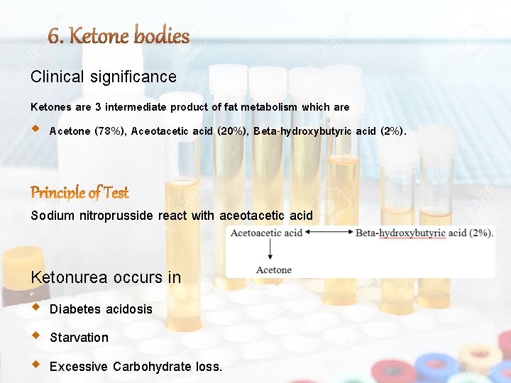 Clinical significance Ketones are 3 intermediate product of fat metabolism which are Acetone (78%),