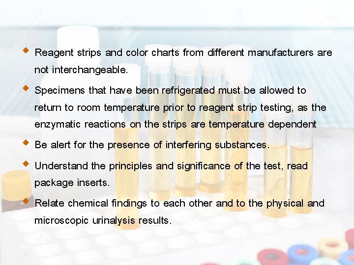 Reagent strips and color charts from different manufacturers are not interchangeable. Specimens that