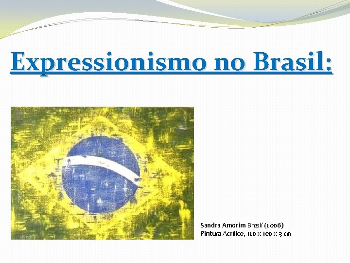Expressionismo no Brasil: Sandra Amorim Brasil (2006) Pintura Acrílico, 120 x 100 x 3