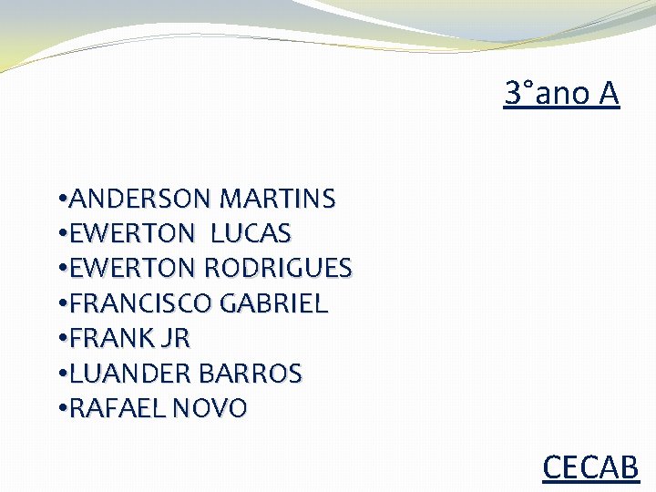 3°ano A • ANDERSON MARTINS • EWERTON LUCAS • EWERTON RODRIGUES • FRANCISCO GABRIEL