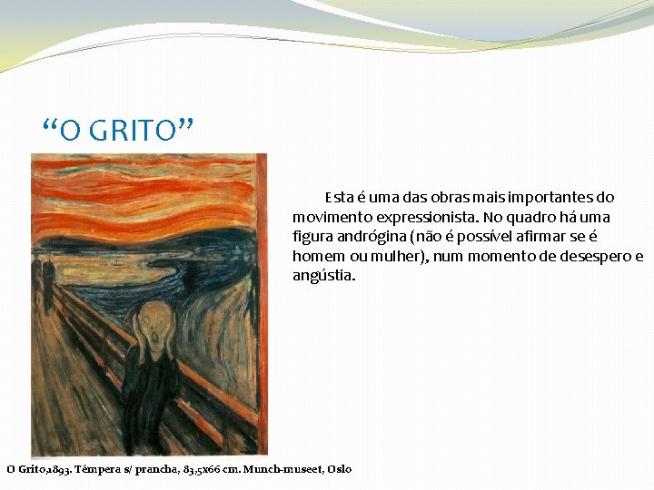 “O GRITO” Esta é uma das obras mais importantes do movimento expressionista. No quadro