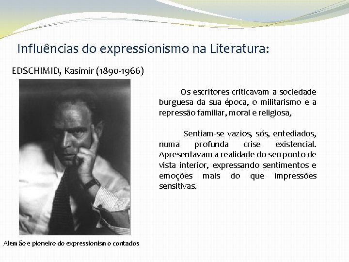 Influências do expressionismo na Literatura: EDSCHIMID, Kasimir (1890 -1966) Os escritores criticavam a sociedade