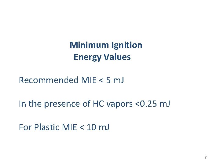 Minimum Ignition Energy Values Recommended MIE < 5 m. J In the presence of