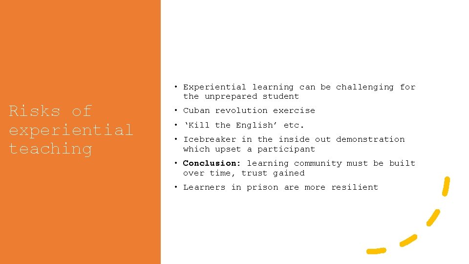 Risks of experiential teaching • Experiential learning can be challenging for the unprepared student