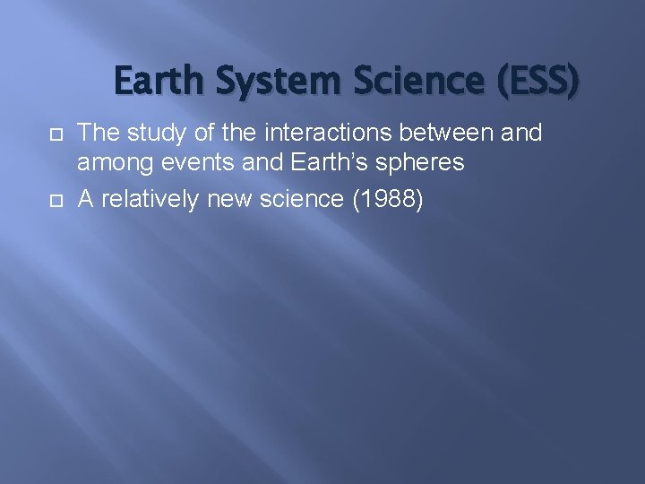 Earth System Science (ESS) The study of the interactions between and among events and
