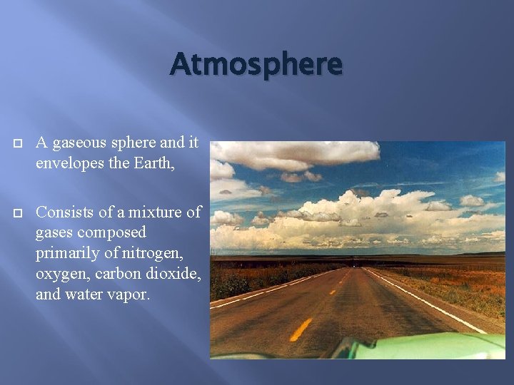 Atmosphere A gaseous sphere and it envelopes the Earth, Consists of a mixture of