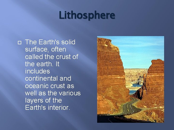Lithosphere The Earth's solid surface, often called the crust of the earth. It includes