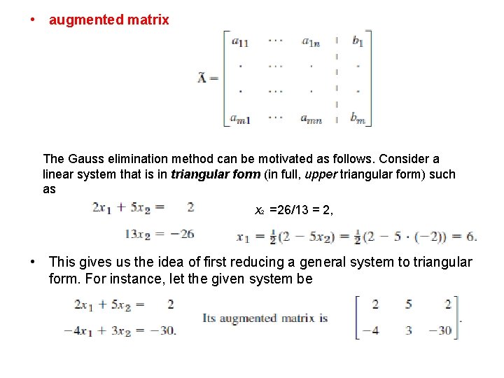  • augmented matrix The Gauss elimination method can be motivated as follows. Consider