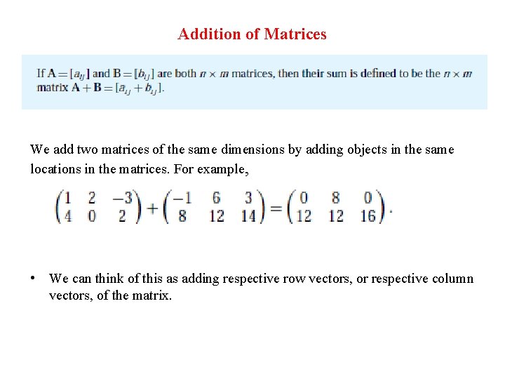 Addition of Matrices We add two matrices of the same dimensions by adding objects