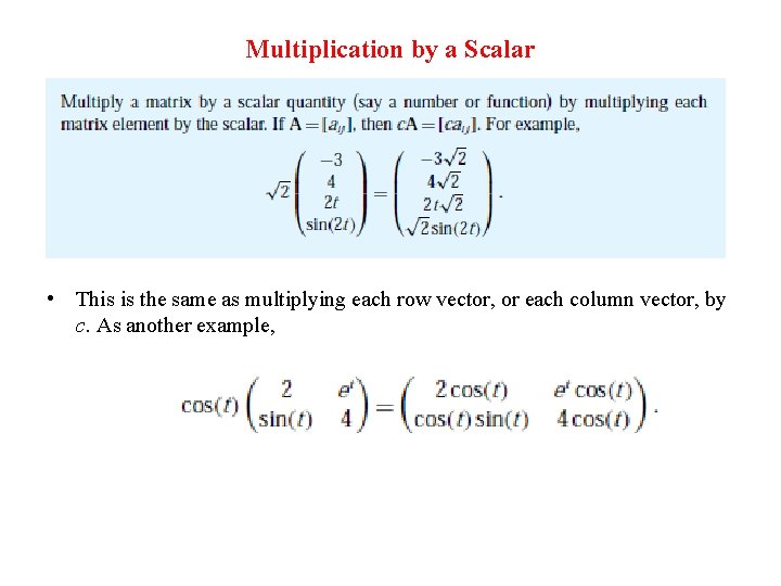 Multiplication by a Scalar • This is the same as multiplying each row vector,