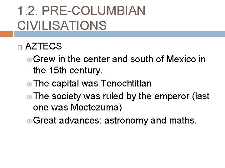 1. 2. PRE-COLUMBIAN CIVILISATIONS AZTECS Grew in the center and south of Mexico in