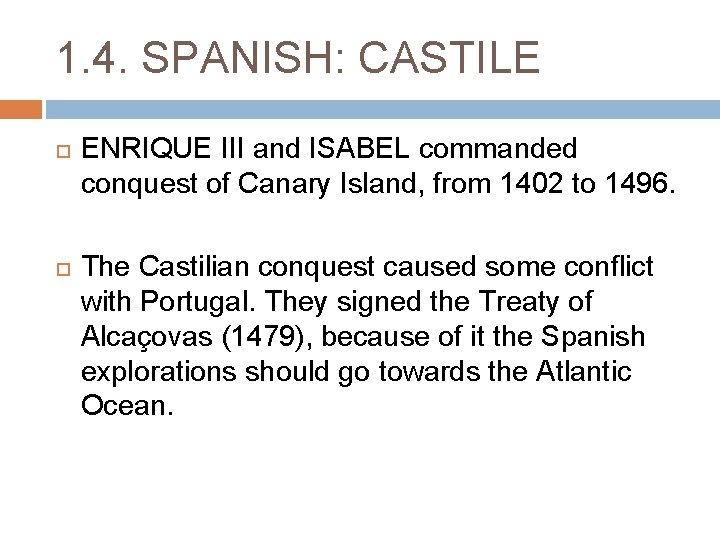 1. 4. SPANISH: CASTILE ENRIQUE III and ISABEL commanded conquest of Canary Island, from