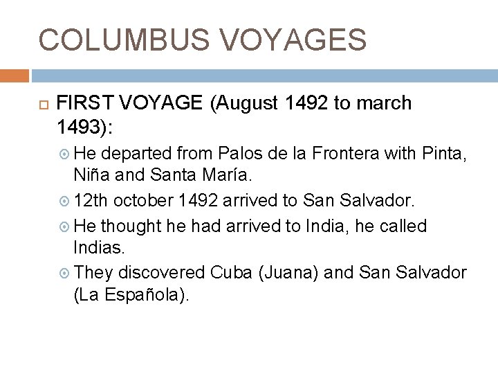 COLUMBUS VOYAGES FIRST VOYAGE (August 1492 to march 1493): He departed from Palos de