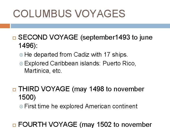 COLUMBUS VOYAGES SECOND VOYAGE (september 1493 to june 1496): He departed from Cadiz with