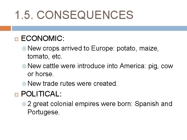 1. 5. CONSEQUENCES ECONOMIC: New crops arrived to Europe: potato, maize, tomato, etc. New