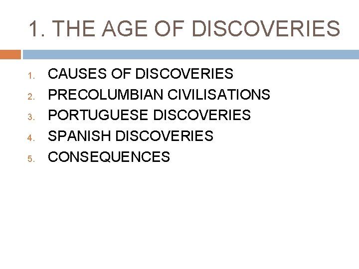 1. THE AGE OF DISCOVERIES 1. 2. 3. 4. 5. CAUSES OF DISCOVERIES PRECOLUMBIAN