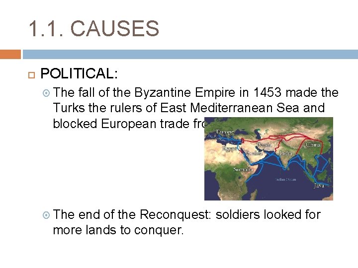 1. 1. CAUSES POLITICAL: The fall of the Byzantine Empire in 1453 made the