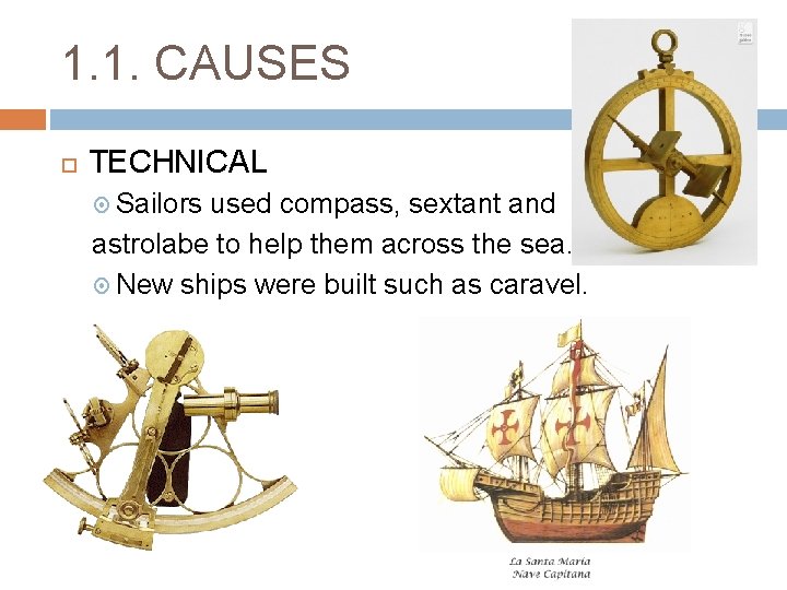 1. 1. CAUSES TECHNICAL Sailors used compass, sextant and astrolabe to help them across