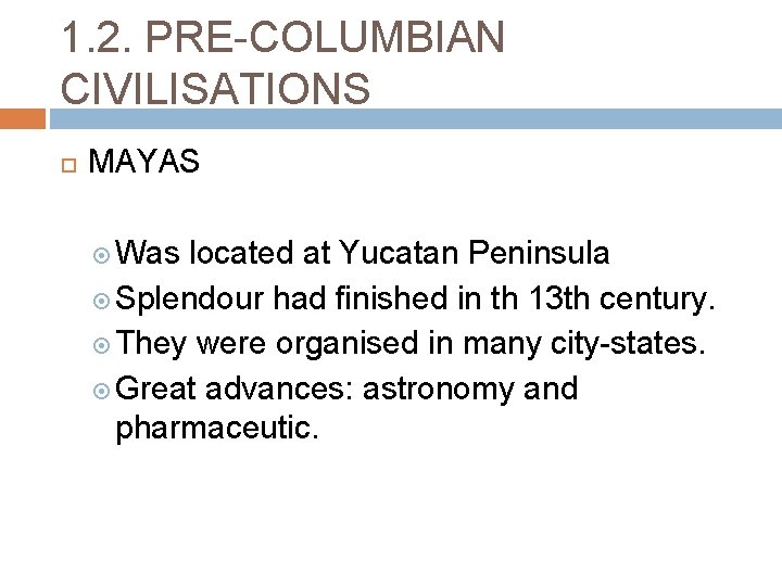 1. 2. PRE-COLUMBIAN CIVILISATIONS MAYAS Was located at Yucatan Peninsula Splendour had finished in