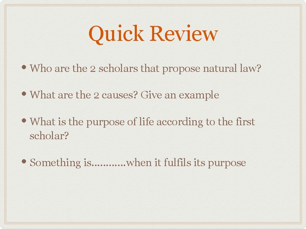 Quick Review • Who are the 2 scholars that propose natural law? • What
