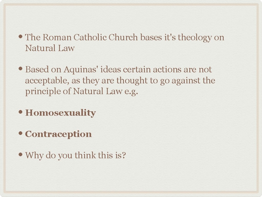  • The Roman Catholic Church bases it's theology on Natural Law • Based