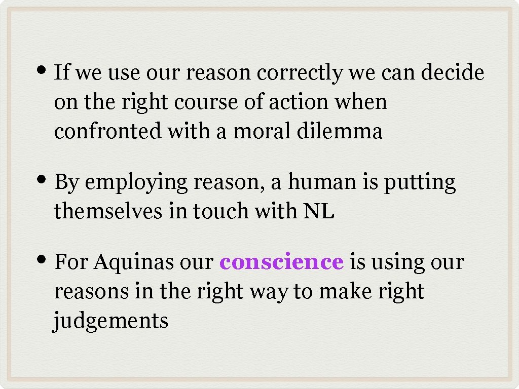  • If we use our reason correctly we can decide on the right
