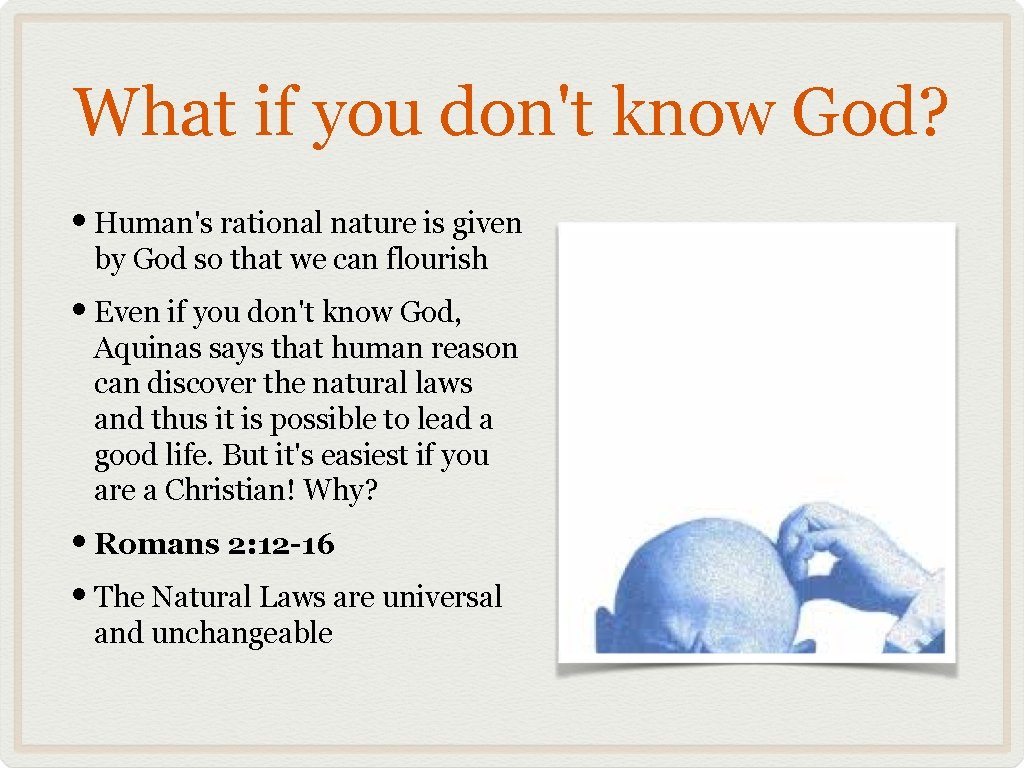 What if you don't know God? • Human's rational nature is given by God