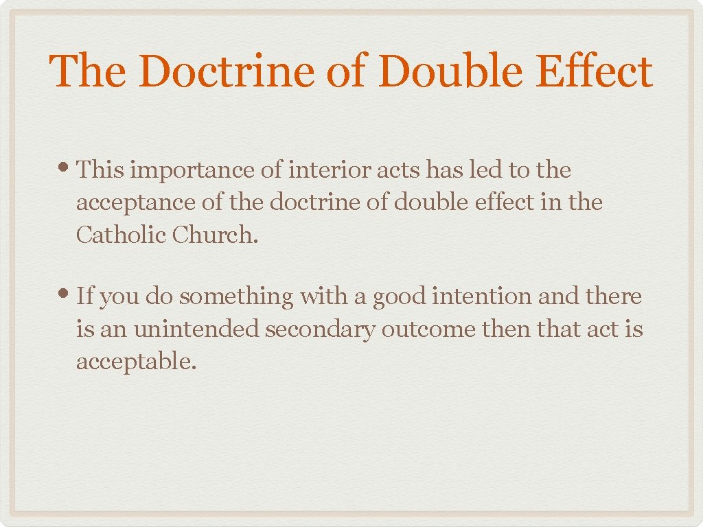 The Doctrine of Double Effect • This importance of interior acts has led to