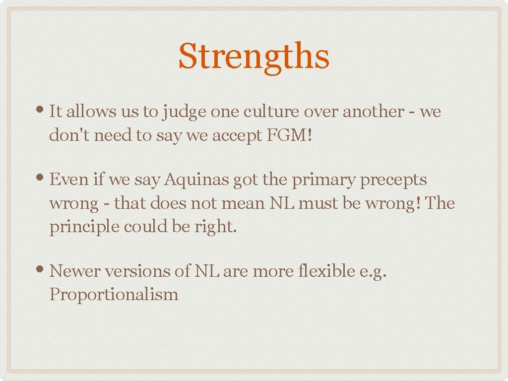 Strengths • It allows us to judge one culture over another - we don't