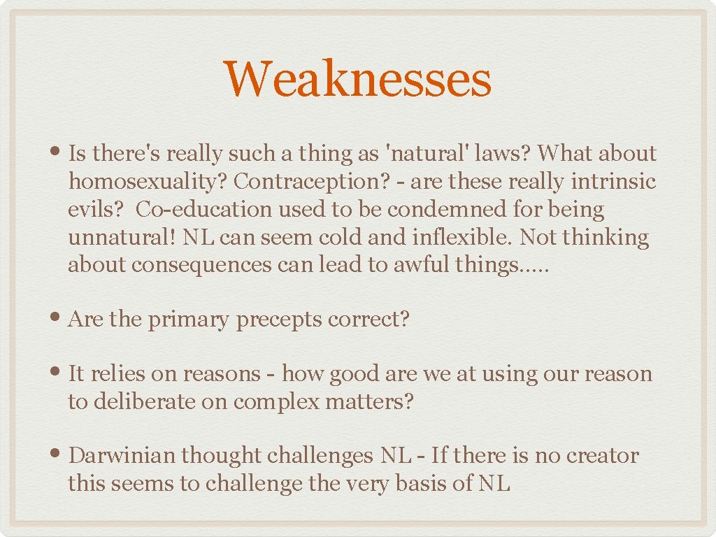 Weaknesses • Is there's really such a thing as 'natural' laws? What about homosexuality?