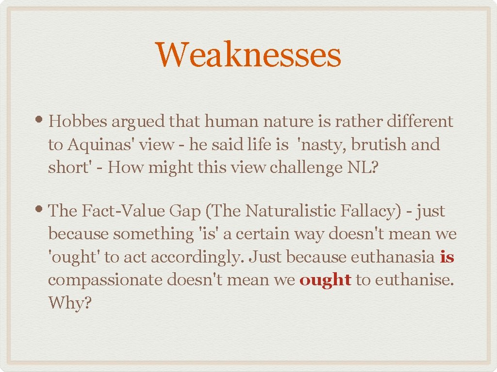 Weaknesses • Hobbes argued that human nature is rather different to Aquinas' view -
