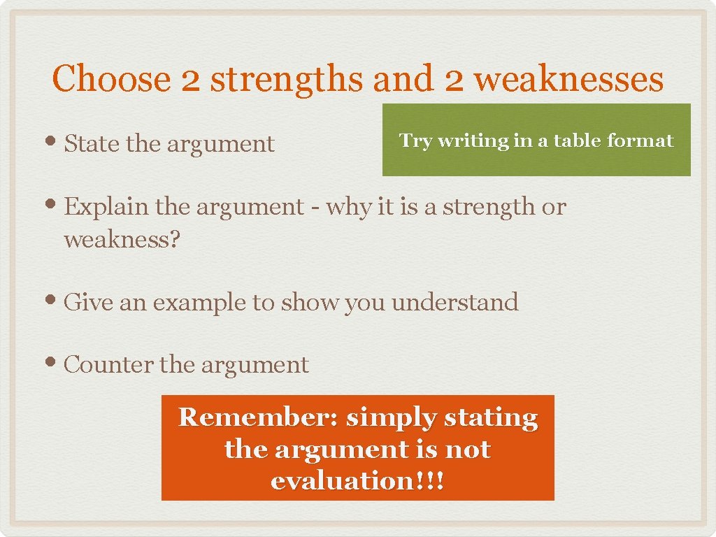 Choose 2 strengths and 2 weaknesses • State the argument Try writing in a