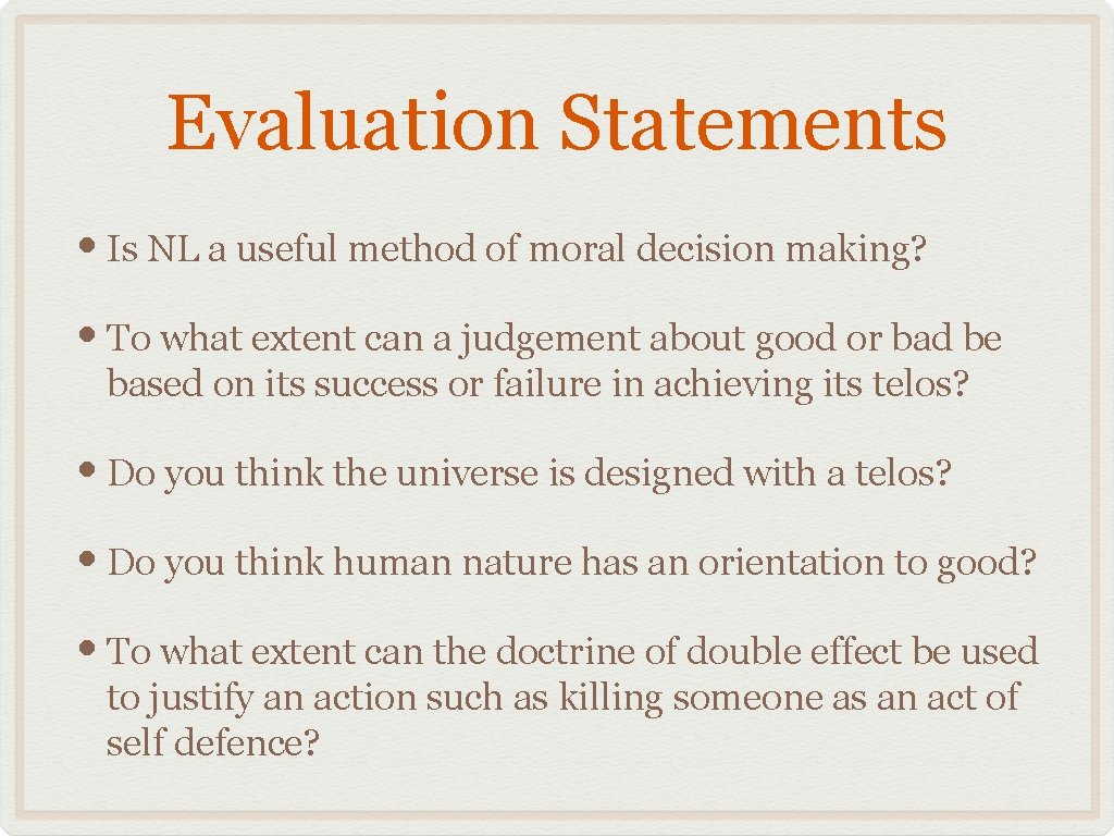 Evaluation Statements • Is NL a useful method of moral decision making? • To