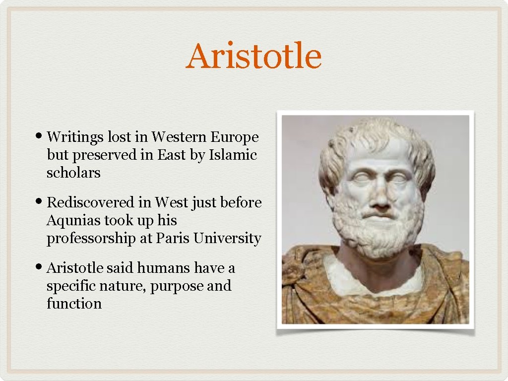 Aristotle • Writings lost in Western Europe but preserved in East by Islamic scholars