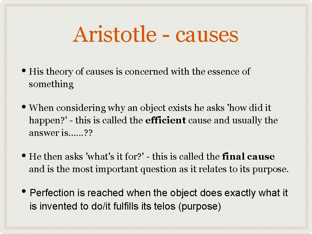 Aristotle - causes • His theory of causes is concerned with the essence of