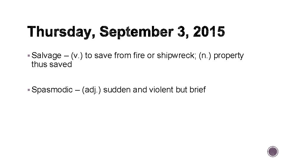 § Salvage – (v. ) to save from fire or shipwreck; (n. ) property