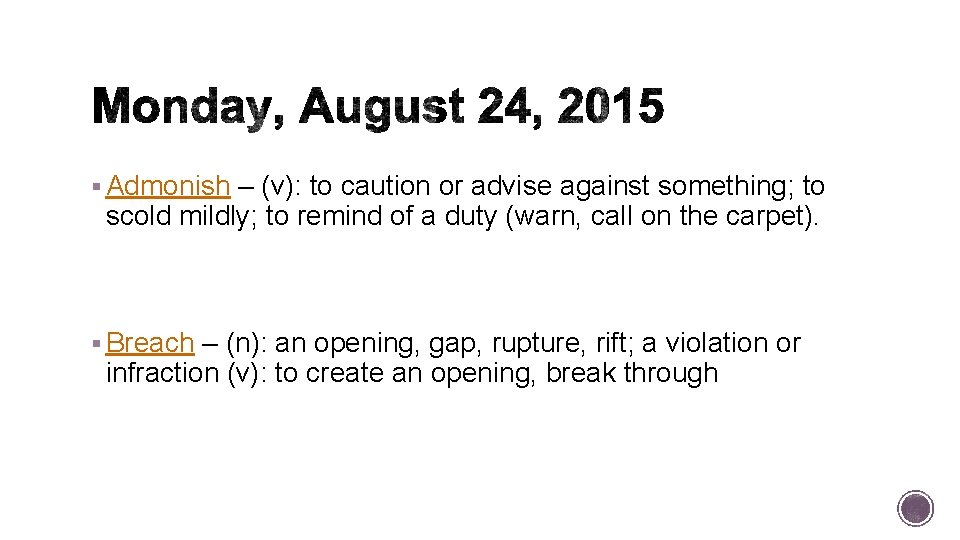§ Admonish – (v): to caution or advise against something; to scold mildly; to